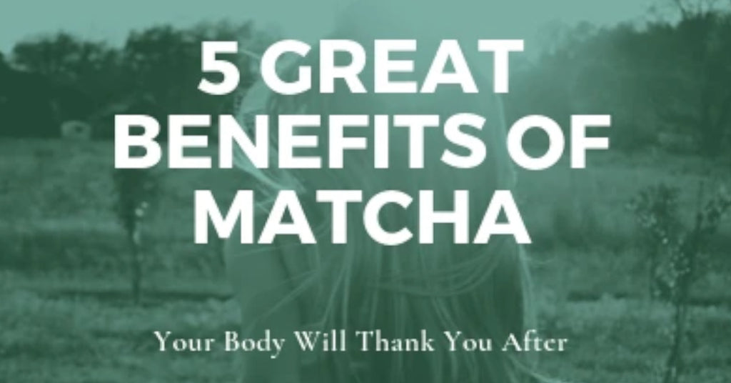 5 Great Benefits of Matcha